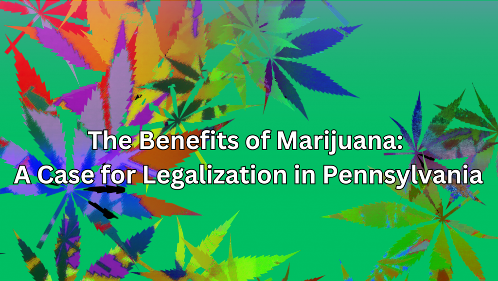 The Benefits Of Marijuana: A Case For Legalization In Pennsylvania ...